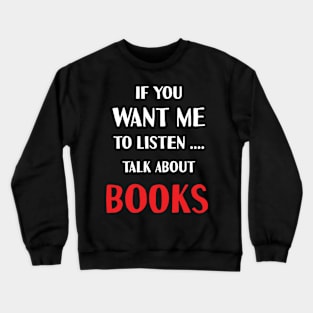 if you want me to listen talk about books Crewneck Sweatshirt